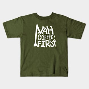 nah coffee first Kids T-Shirt